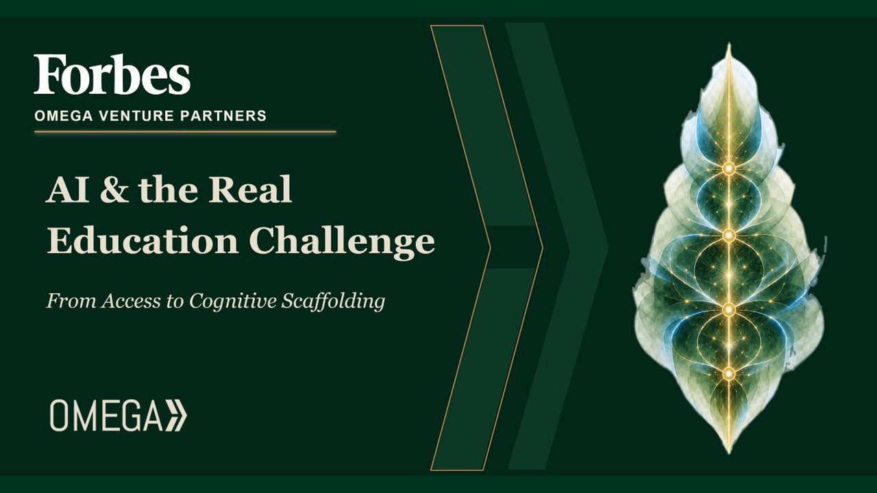 AI Learning Design and The Real Education Challenge Forbes Omega Venture Partners banner: 'AI & the Real Education Challenge' with subtitle on a dark green background.